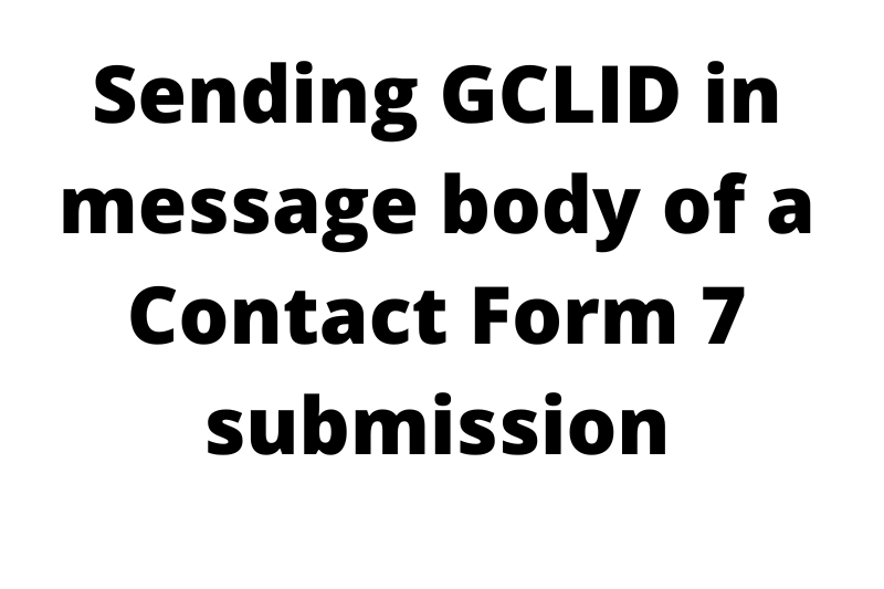 Sending GCLID in Contact Form 7 CF7 mail submission